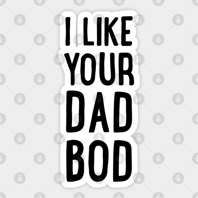 I Like Your Dad Bod Sticker by uncommontee